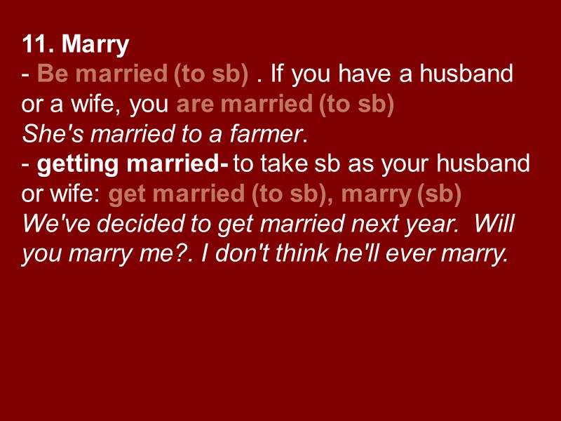 11. Marry - Be married (to sb) . If you have a husband or